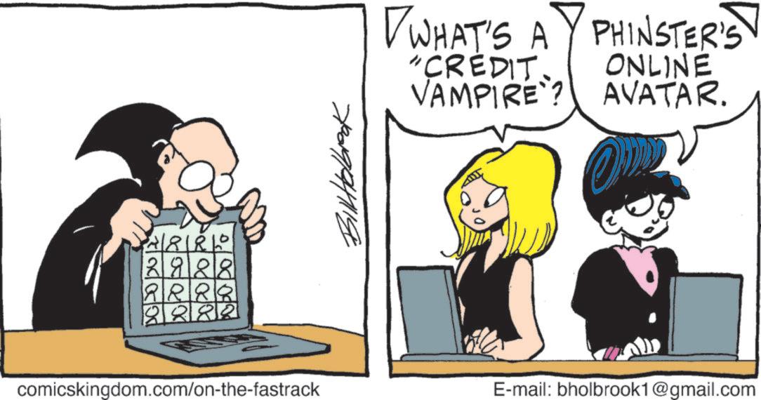 Animated cartoon OCR: P2880 2928 2282 comicskingdom.com/on-the-fastrack BillHolbrook ? WHAT'S A PHINSTER'S "CREDIT. VAMPIRE? ONLINE AVATAR. E-mail: bholbrook1@gmail.com P2880 2928 2282 comicskingdom.com/on-the-fastrack BillHolbrook ? WHAT'S A PHINSTER'S " CREDIT . VAMPIRE ? ONLINE AVATAR . E - mail : bholbrook1@gmail.com