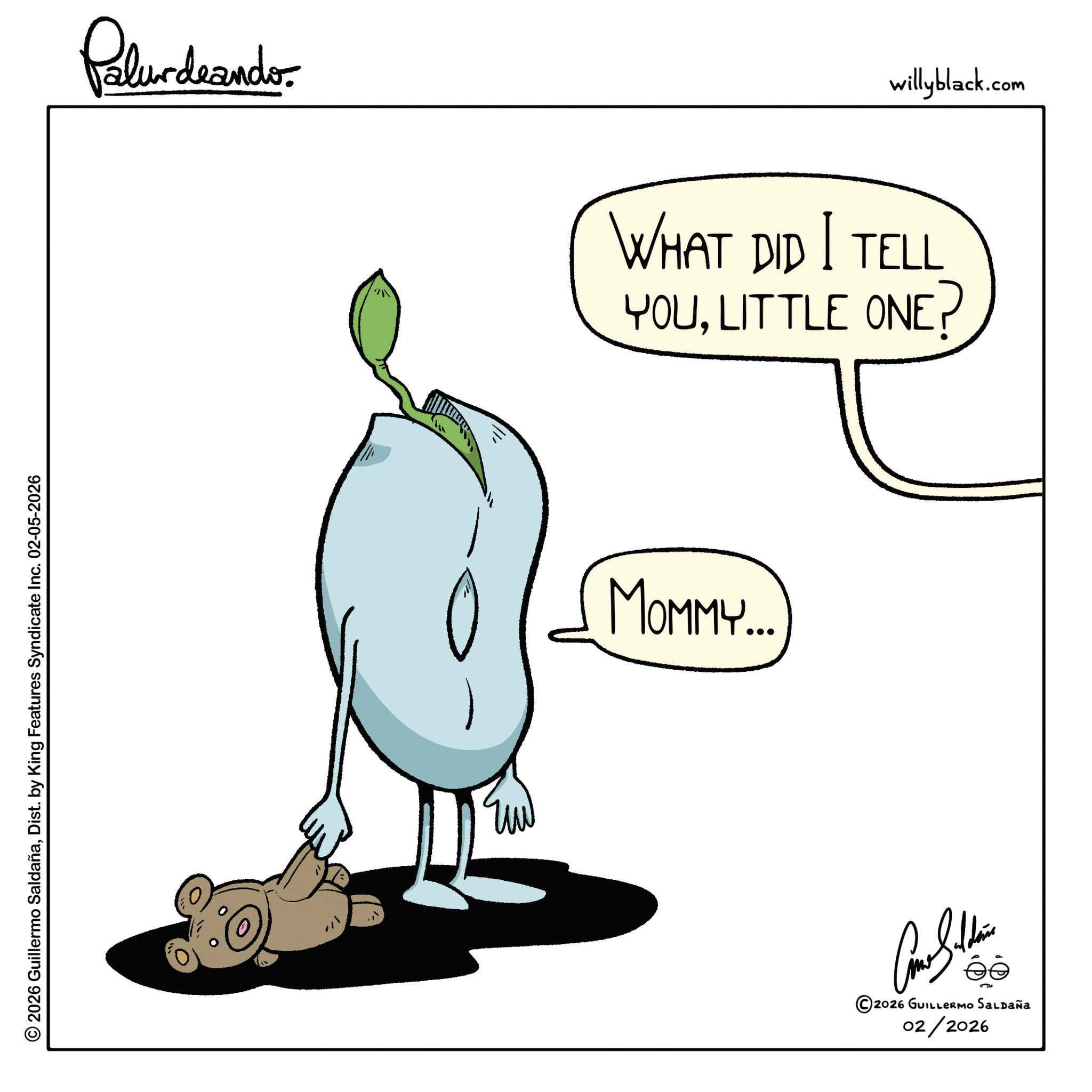 Animated cartoon OCR: © 2026 Guillermo SaldañaDist. by King Features Syndicate Inc. 02-05-2026 Pelundaando willyblack.com WHAT DID I TELL YOULITTLE ONE MOMMY... Como Sildena ©2026 GUILLERMO SALDAÑA 02/2026 © 2026 Guillermo SaldañaDist . by King Features Syndicate Inc. 02-05-2026 Pelundaando willyblack.com WHAT DID I TELL YOULITTLE ONE MOMMY ... Como Sildena © 2026 GUILLERMO SALDAÑA 02/2026
