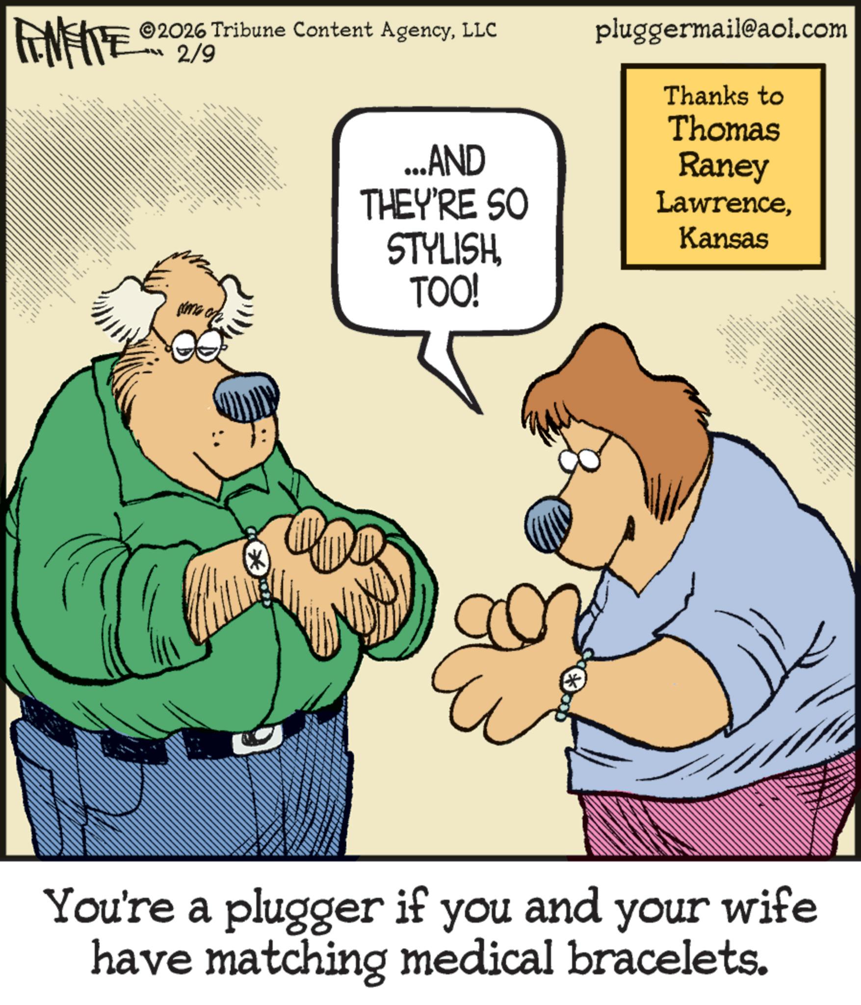 Photo caption OCR: FINITE _ 35.. 2026 Tribune Content AgencyLLC ·?2/9 to me. Kima pluggermail@aol.com Thanks to Thomas Raney ...AND THEY'RE SO Kansas STYLISHTOO! LawrenceYou're a plugger if you and your wife have matching medical bracelets. FINITE _ 35 .. 2026 Tribune Content AgencyLLC · ? 2 / 9 to me . Kima pluggermail@aol.com Thanks to Thomas Raney ... AND THEY'RE SO Kansas STYLISHTOO ! LawrenceYou're a plugger if you and your wife have matching medical bracelets .