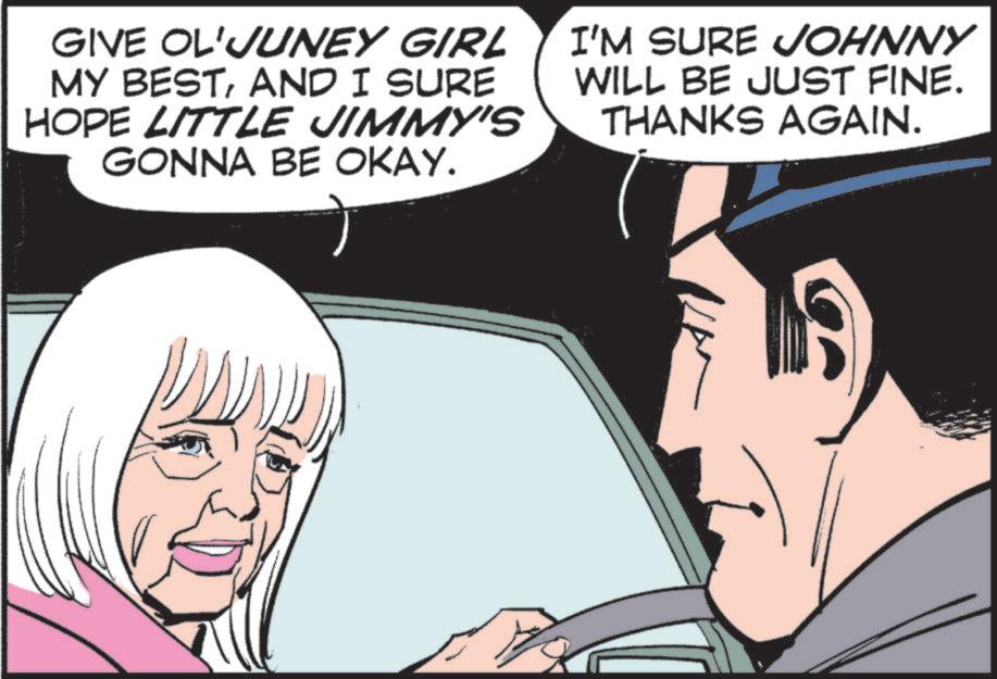 Animated cartoon OCR: GIVE OL'JUNEY GIRL MY BESTAND I SURE HOPE LITTLE JIMMY'S GONNA BE OKAY. ? I'M SURE JOHNNY WILL BE JUST FINE. THANKS AGAIN. GIVE OL'JUNEY GIRL MY BESTAND I SURE HOPE LITTLE JIMMY'S GONNA BE OKAY . ? I'M SURE JOHNNY WILL BE JUST FINE . THANKS AGAIN .
