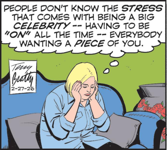 Photo caption OCR: PEOPLE DON'T KNOW THE STRESS THAT COMES WITH BEING A BIG CELEBRITY -- HAVING TO BE "ON" ALL THE TIME -- EVERYBODY WANTING A PIECE OF YOU. Teny Beatty 2-27-26 wwwww PEOPLE DON'T KNOW THE STRESS THAT COMES WITH BEING A BIG CELEBRITY -- HAVING TO BE " ON " ALL THE TIME -- EVERYBODY WANTING A PIECE OF YOU . Teny Beatty 2-27-26 wwwww