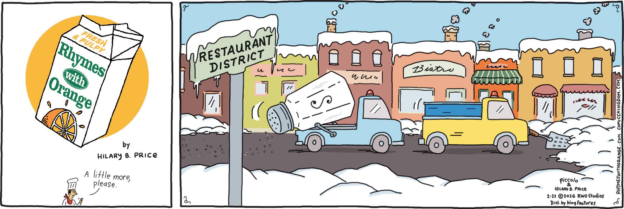 Graphic design OCR: FRESH & PULPY Rhymes with Orange by HILARY B. PRICE A little moreplease. 2 WRESTAURANT DISTRICT ? ??? Bistre Lesse Piccolo HILARY B. PRICE 2-22 2026 RWO Studios Dist. by king features RHYMESWITHORANGE.COM COMICSKINGDO FRESH & PULPY Rhymes with Orange by HILARY B. PRICE A little moreplease . 2 WRESTAURANT DISTRICT ? ??? Bistre Lesse Piccolo HILARY B. PRICE 2-22 2026 RWO Studios Dist . by king features RHYMESWITHORANGE.COM COMICSKINGDO