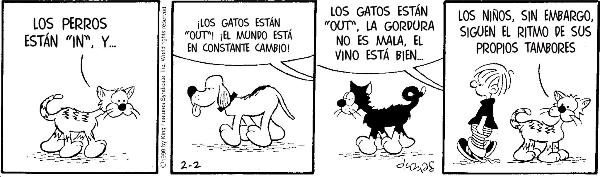Gesture OCR: LOS PERROS ESTÁN "IN"Y... E ©1998 by King Features SyndicateInc. World rights reserved. ¡LOS GATOS ESTÁN "OUT"! ¡EL MUNDO ESTÁ EN CONSTANTE CAMBIO! LOS GATOS ESTÁN "OUT"LA GORDURA NO ES MALAEL VINO ESTÁ BIEN... LOS NIÑOSSIGUEN EL RITMO DE SUS PROPIOS TAMBORES 2-2 dumas LOS PERROS ESTÁN " IN "Y ... E © 1998 by King Features SyndicateInc. World rights reserved . ¡ LOS GATOS ESTÁN " OUT " ! ¡ EL MUNDO ESTÁ EN CONSTANTE CAMBIO ! LOS GATOS ESTÁN " OUT "LA GORDURA NO ES MALAEL VINO ESTÁ BIEN ... LOS NIÑOSSIN EMBARGOSIGUEN EL RITMO DE SUS PROPIOS TAMBORES 2-2 dumas