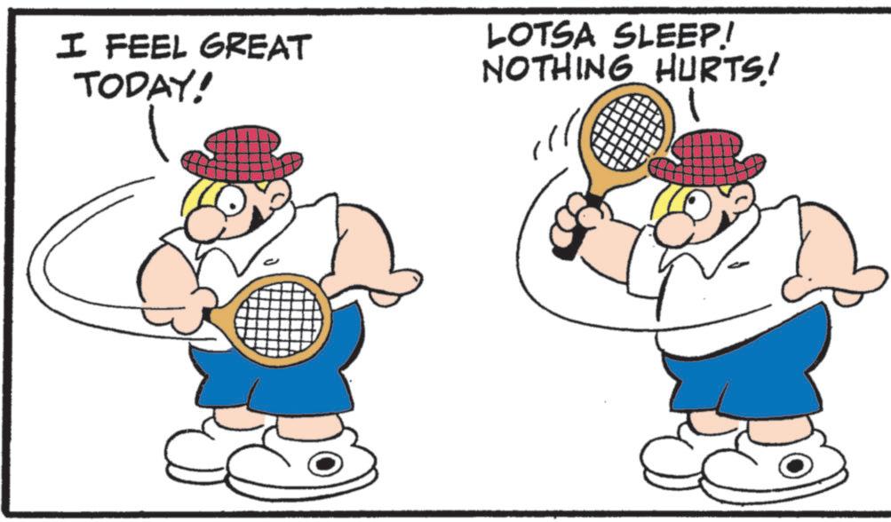 Tennis OCR: I FEEL GREAT TODAY! LOTSA SLEEP! NOTHING HURTS! I FEEL GREAT TODAY ! LOTSA SLEEP ! NOTHING HURTS !