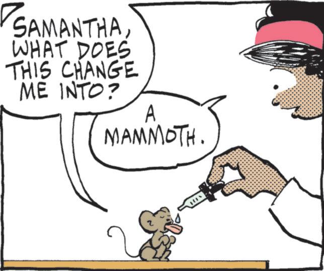 Animation OCR: SAMANTHA WHAT DOES THIS CHANGE ME INTO? A MAMMOTH. SAMANTHA WHAT DOES THIS CHANGE ME INTO ? A MAMMOTH .