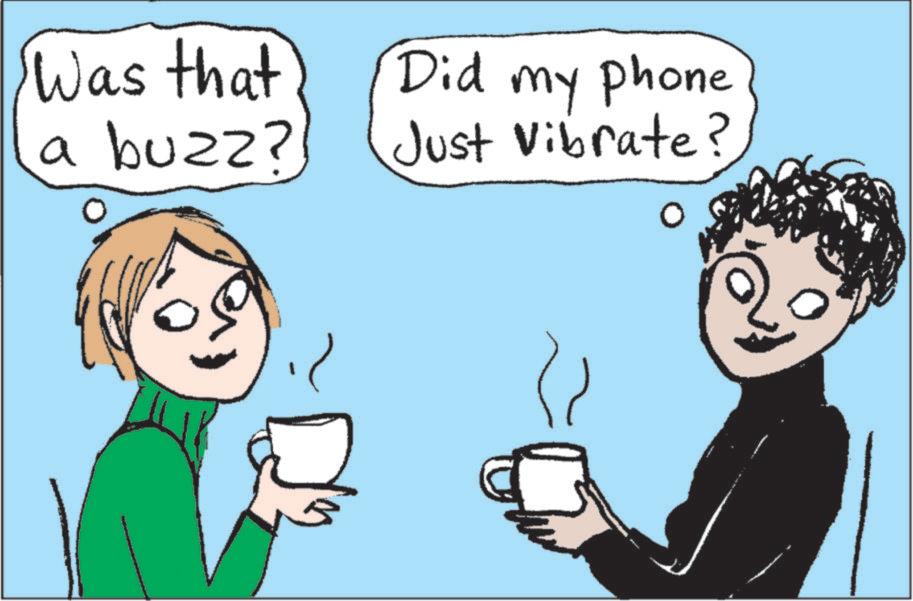 Drinking OCR: Was that a buzz? Did my phone Just Vibrate? Was that a buzz ? Did my phone Just Vibrate ?