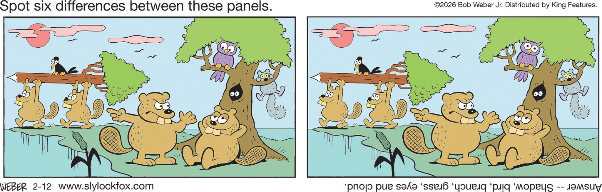Fiction OCR: Spot six differences between these panels. ©2026 Bob Weber Jr. Distributed by King Features. 00 WEBER 2-12 www.slylockfox.com `pno?? pur s?x? ‘ssæ? ‘y?uq ‘piq ‘mops -- M Spot six differences between these panels . © 2026 Bob Weber Jr. Distributed by King Features . 00 WEBER 2-12 www.slylockfox.com ` pno?? pur s?x? ‘ ssæ? ‘ y?uq ‘ piq ‘ mops -- M