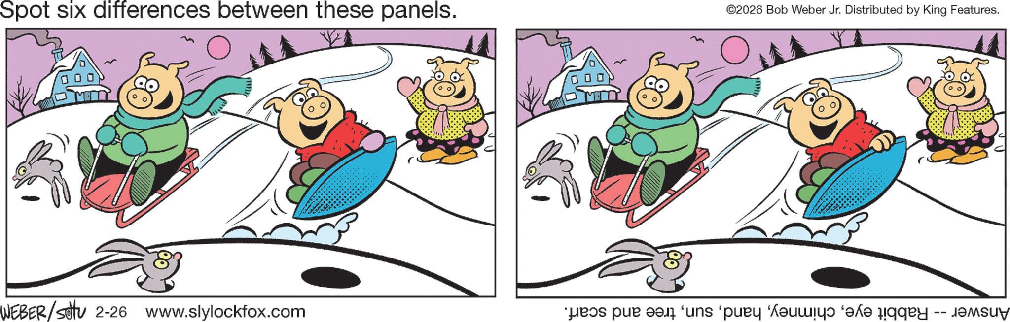 Pleased OCR: Spot six differences between these panels. ©2026 Bob Weber Jr. Distributed by King Features. WEBER/Sotu 2-26 www.slylockfox.com es par a un par de pe Spot six differences between these panels . © 2026 Bob Weber Jr. Distributed by King Features . WEBER / Sotu 2-26 www.slylockfox.com es par a un par de pe