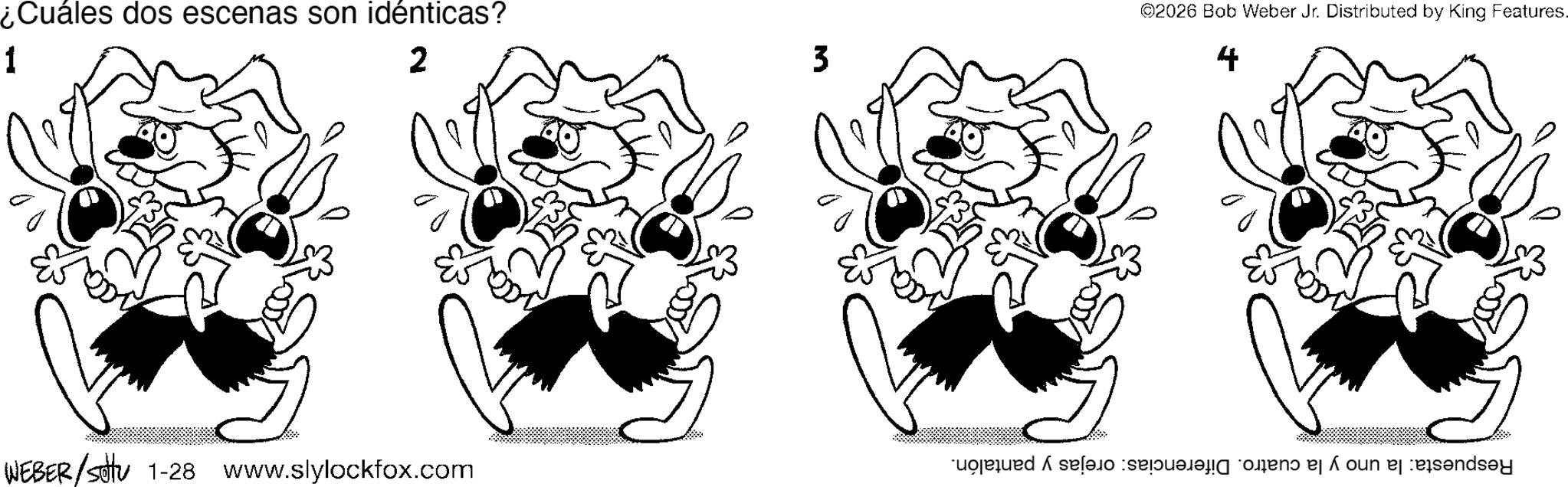 Paw OCR: ¿Cuáles dos escenas son idénticas? 1 2 NEBER/2ttu 1-28 www.slylockfox.com 3 ©2026 Bob Weber Jr. Distributed by King Features. 4 de un sandsy ¿ Cuáles dos escenas son idénticas ? 1 2 NEBER / 2ttu 1-28 www.slylockfox.com 3 © 2026 Bob Weber Jr. Distributed by King Features . 4 de un sandsy