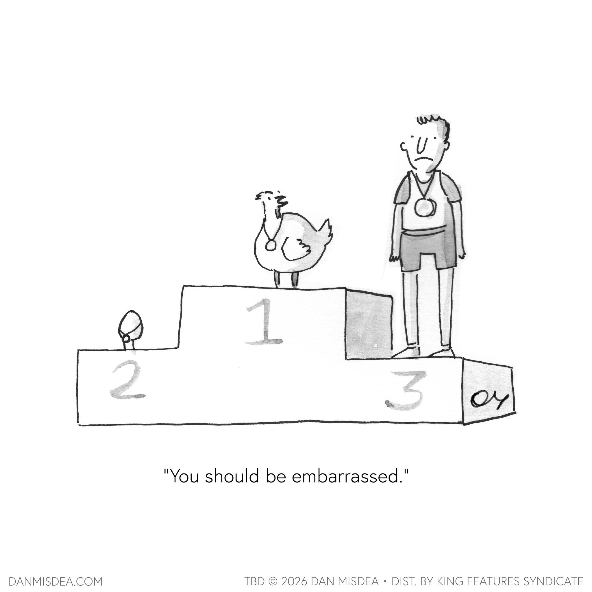 Graphics OCR: 2 1 E 3 OY "You should be embarrassed." DANMISDEA.COM TBD 2026 DAN MISDEA • DIST. BY KING FEATURES SYNDICATE 2 1 E 3 OY " You should be embarrassed . " DANMISDEA.COM TBD 2026 DAN MISDEA • DIST . BY KING FEATURES SYNDICATE