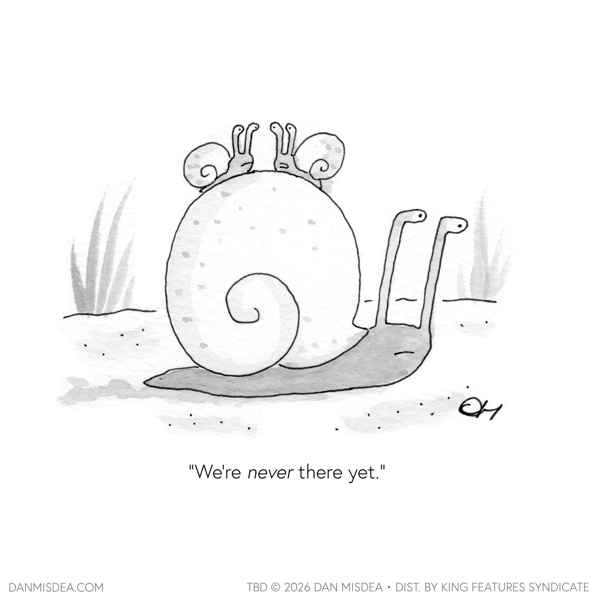 Snail OCR: Ako "We're never there yet." ?? DANMISDEA.COM TBD 2026 DAN MISDEA • DIST. BY KING FEATURES SYNDICATE Ako " We're never there yet . " ?? DANMISDEA.COM TBD 2026 DAN MISDEA • DIST . BY KING FEATURES SYNDICATE