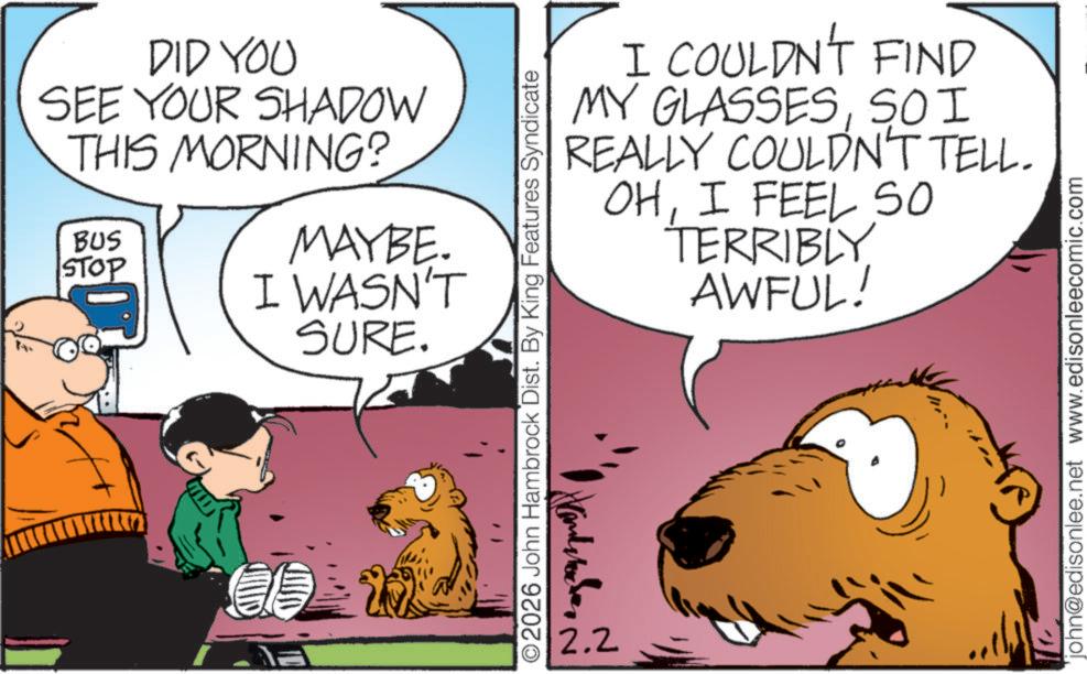 Fictional character OCR: DID YOU SEE YOUR SHADOW THIS MORNING? BUS STOP MAYBE. I WASN'T SURE. ? I COULDN'T FIND MY GLASSESSOI REALLY COULDN'T TELL. OHI FEEL SO TERRIBLY AWFUL! O2026 John Hambrock Dist. By King Features Syndicate 2.2 john@edisonlee.net www.edisonleecomic.com DID YOU SEE YOUR SHADOW THIS MORNING ? BUS STOP MAYBE . I WASN'T SURE . ? I COULDN'T FIND MY GLASSESSOI REALLY COULDN'T TELL . OHI FEEL SO TERRIBLY AWFUL ! O2026 John Hambrock Dist . By King Features Syndicate 2.2 john@edisonlee.net www.edisonleecomic.com