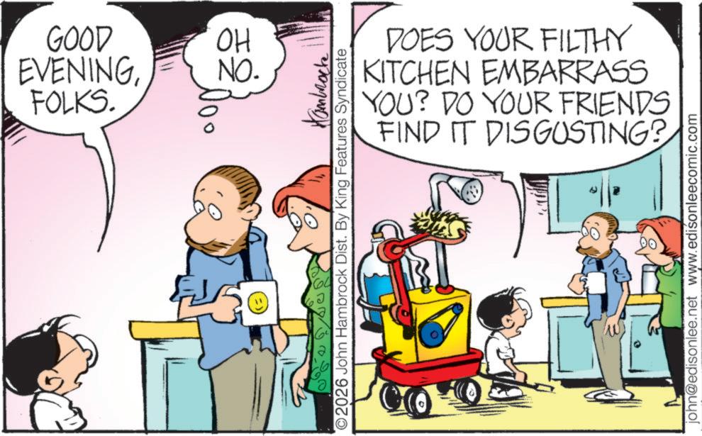 Child OCR: GOOD ?? EVENING. FOLKS. NO. 60 Hambrock O2026 John Hambrock Dist. By King Features Syndicate DOES YOUR FILTHY KITCHEN EMBARRASS YOU? DO YOUR FRIENDS FIND IT DISGUSTING? john@edisonlee.net www.edisonleecomic.com GOOD ?? EVENING . FOLKS . NO . 60 Hambrock O2026 John Hambrock Dist . By King Features Syndicate DOES YOUR FILTHY KITCHEN EMBARRASS YOU ? DO YOUR FRIENDS FIND IT DISGUSTING ? john@edisonlee.net www.edisonleecomic.com
