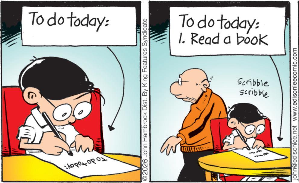 Pleased OCR: To do today: To do today: 2026 John Hambrock Dist. By King Features Syndicate To do today: 1. Read a book IAA Scribble Scribble john@edisonlee.net www.edisonleecomic.com To do today : To do today : 2026 John Hambrock Dist . By King Features Syndicate To do today : 1. Read a book IAA Scribble Scribble john@edisonlee.net www.edisonleecomic.com
