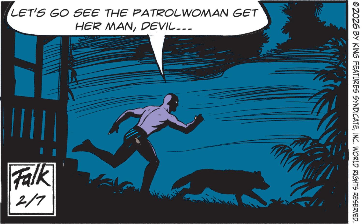 Hero OCR: LET'S GO SEE THE PATROLWOMAN GET HER MANDEVIL….. Falk 2/7 © 2026 BY KING FEATURES SYNDICATEINC. WORLD RIGHTS RESERVED. LET'S GO SEE THE PATROLWOMAN GET HER MANDEVIL … .. Falk 2/7 © 2026 BY KING FEATURES SYNDICATEINC . WORLD RIGHTS RESERVED .