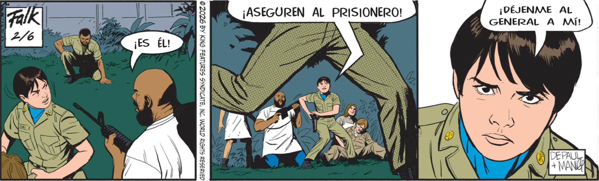 Comic book OCR: Falk 2/6 ¡ES ÉL! DAI ¡ASEGUREN AL PRISIONERO! ¡DÉJENME AL GENERAL A MÍ! 2026 BY KING FEATURES SYNDICATEINC. WORLD RIGHTS RESERVED DEPAUL + MANICH Falk 2/6 ¡ ES ÉL ! DAI ¡ ASEGUREN AL PRISIONERO ! ¡ DÉJENME AL GENERAL A MÍ ! 2026 BY KING FEATURES SYNDICATEINC . WORLD RIGHTS RESERVED DEPAUL + MANICH