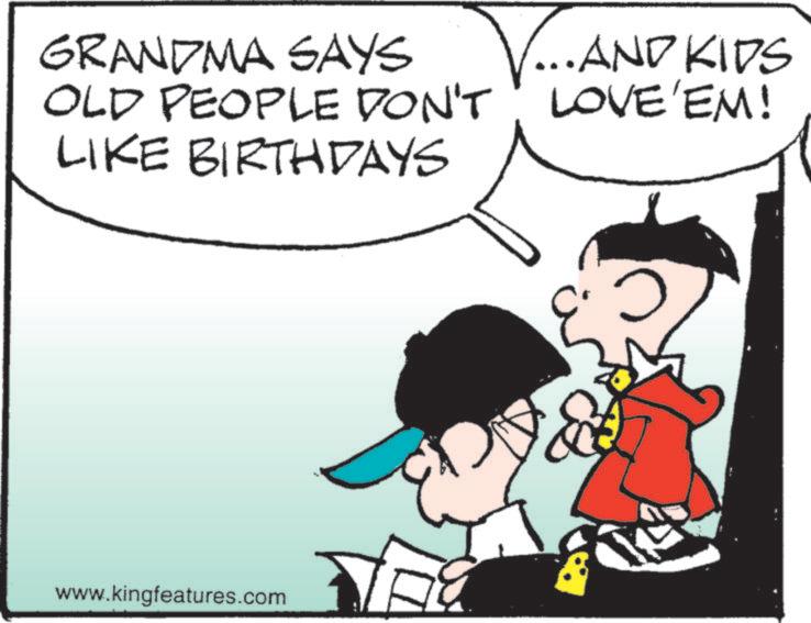 Photo caption OCR: GRANDMA SAYS V... AND KIDS OLD PEOPLE DON'T LOVE'EM! LIKE BIRTHDAYS www.kingfeatures.com & GRANDMA SAYS V ... AND KIDS OLD PEOPLE DON'T LOVE'EM ! LIKE BIRTHDAYS www.kingfeatures.com &