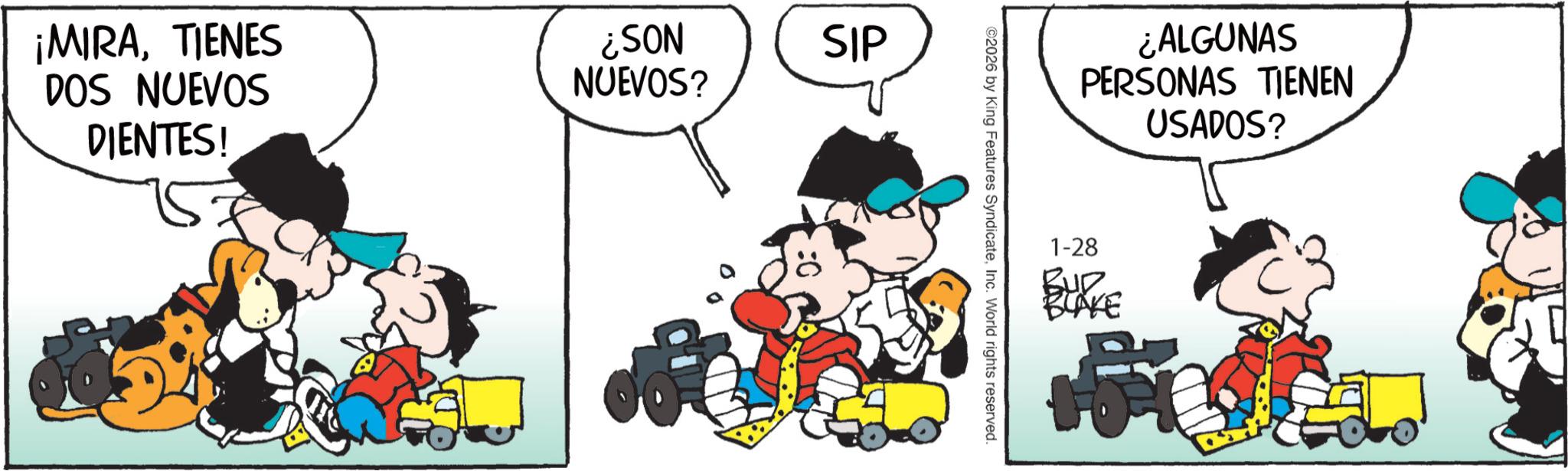 Conversation OCR: ¡MIRATIENES DOS NUEVOS DIENTES! ¿SON NUEVOS? SIP ©2026 by King Features SyndicateInc. World rights reserved. ¿ALGUNAS PERSONAS TIENEN USADOS? 1-28 BLAKE ART ¡ MIRATIENES DOS NUEVOS DIENTES ! ¿ SON NUEVOS ? SIP © 2026 by King Features SyndicateInc. World rights reserved . ¿ ALGUNAS PERSONAS TIENEN USADOS ? 1-28 BLAKE ART