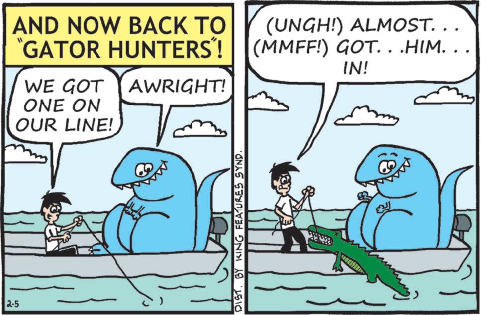 Fictional character OCR: 2.5 AND NOW BACK TO GATOR HUNTERS"! WE GOT AWRIGHT! ONE ON OUR LINE! (UNGH!) ALMOST. . . (MMFF!) GOT. . .HIM. . . IN! DISTBY KING FEATURES SYND. 2.5 AND NOW BACK TO GATOR HUNTERS " ! WE GOT AWRIGHT ! ONE ON OUR LINE ! ( UNGH ! ) ALMOST . . . ( MMFF ! ) GOT . . .HIM . . . IN ! DISTBY KING FEATURES SYND .