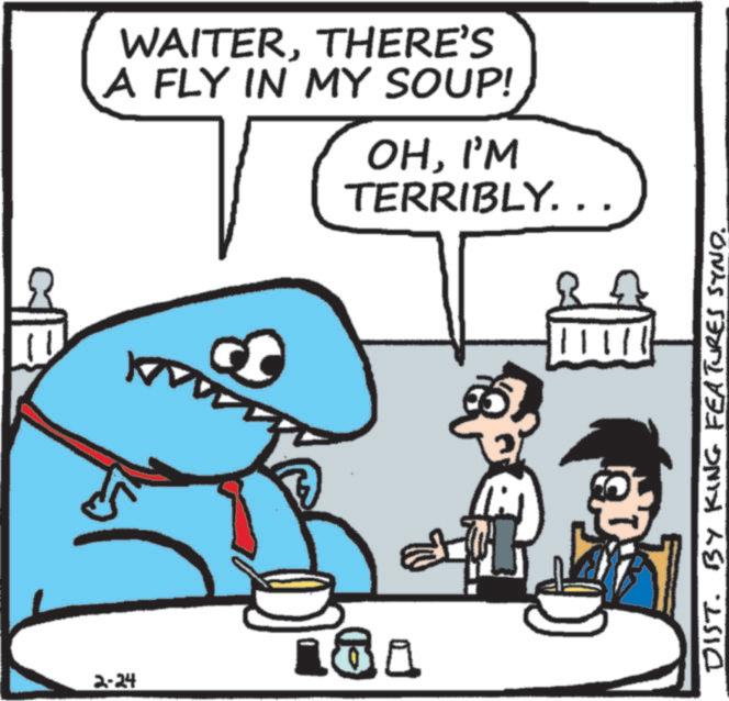 Shark OCR: - WAITERTHERE'S A FLY IN MY SOUP! OHI'M TERRIBLY.. ? 2-24 DIST. BY KING FEATURES SYND. - WAITERTHERE'S A FLY IN MY SOUP ! OHI'M TERRIBLY .. ? 2-24 DIST . BY KING FEATURES SYND .