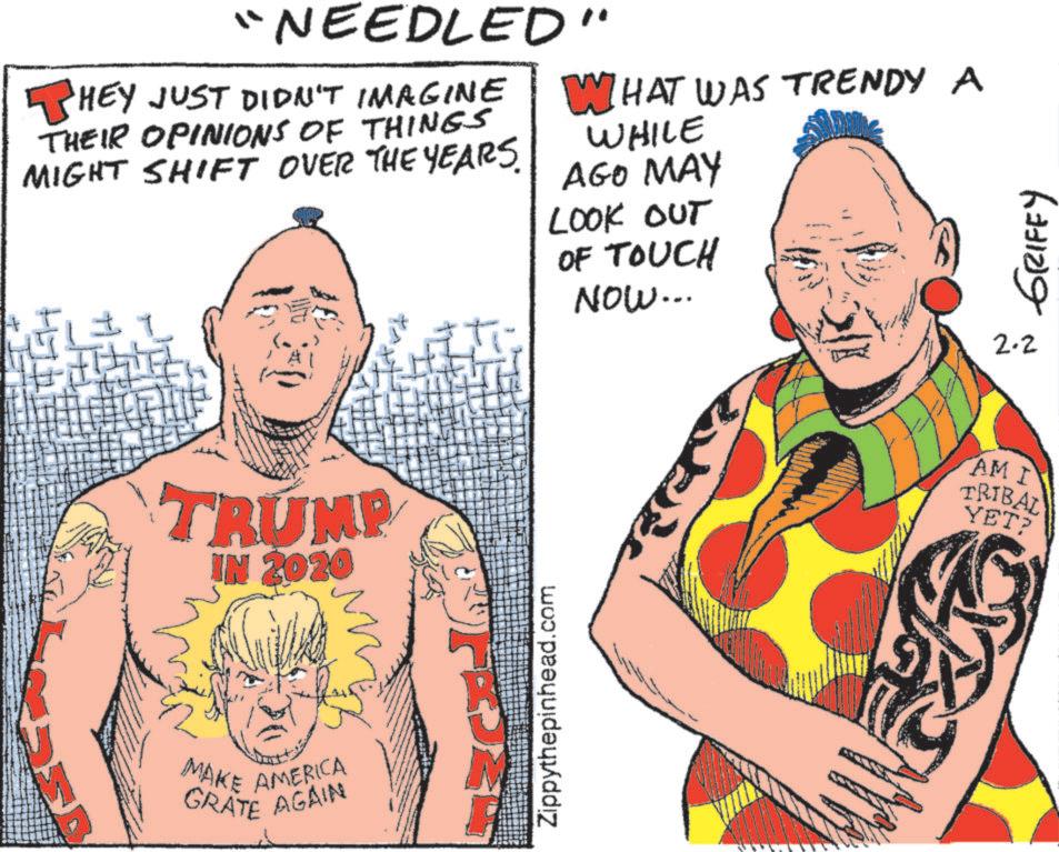 Graphic design OCR: "NEEDLED" HEY JUST DIDN'T IMAGINE THEIR OPINIONS OF THINGS MIGHT SHIFT OVER THE YEARS. WHAT WAS TRENDY A WHILE AGO MAY LOOK OUT OF TOUCH NOW... TRUMP IN 2020 MAKE AMERICA GRATE AGAIN Zippythepinhead.com AM I TRIBAL YET? GRIFFY 2.2 " NEEDLED " HEY JUST DIDN'T IMAGINE THEIR OPINIONS OF THINGS MIGHT SHIFT OVER THE YEARS . WHAT WAS TRENDY A WHILE AGO MAY LOOK OUT OF TOUCH NOW ... TRUMP IN 2020 MAKE AMERICA GRATE AGAIN Zippythepinhead.com AM I TRIBAL YET ? GRIFFY 2.2