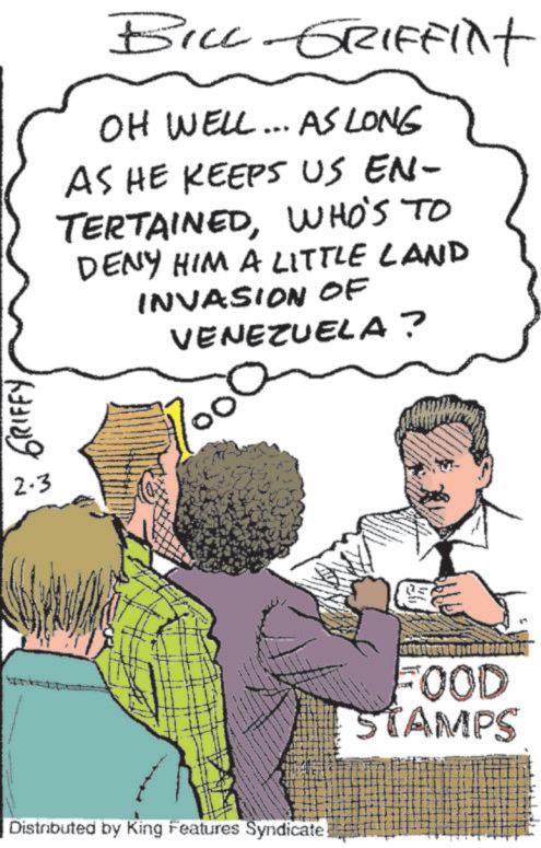 Comic book OCR: GRIFFY 2.3 BILL-GRIFFint OH WELL... AS LONG AS HE KEEPS US EN- TERTAINEDWHO'S TO DENY HIM A LITTLE LAND INVASION OF VENEZUELA? Distributed by King Features Syndicate FOOD STAMPS GRIFFY 2.3 BILL - GRIFFint OH WELL ... AS LONG AS HE KEEPS US EN- TERTAINEDWHO'S TO DENY HIM A LITTLE LAND INVASION OF VENEZUELA ? Distributed by King Features Syndicate FOOD STAMPS