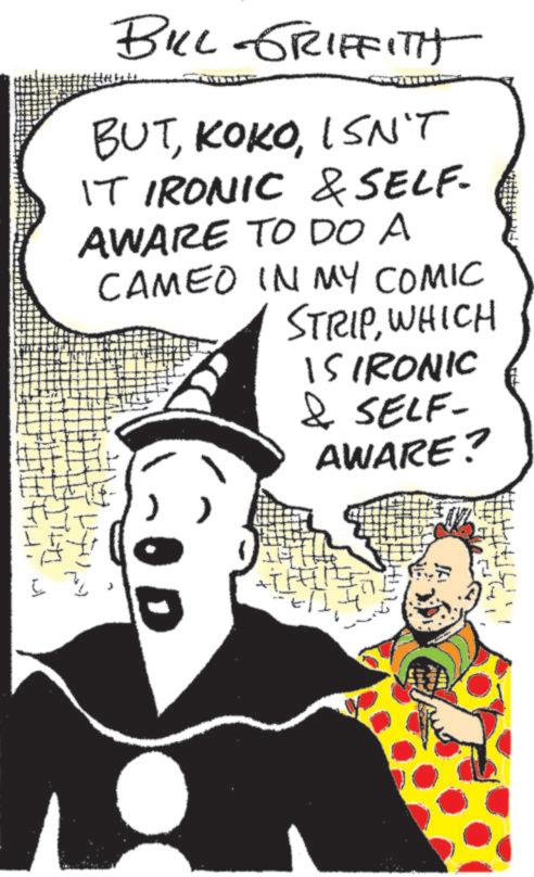 Animated cartoon OCR: BILL GRIFFITH BUTISN'T IT IRONIC & SELF- AWARE TO DO A CAMEO IN MY COMIC STRIPWHICH ISIRONIC & SELF- AWARE? ?? BILL GRIFFITH BUTISN'T IT IRONIC & SELF- AWARE TO DO A CAMEO IN MY COMIC STRIPWHICH ISIRONIC & SELF- AWARE ? ??
