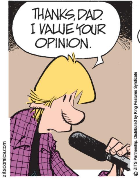 Fiction OCR: zitscomics.com OPINION. I VALUE YOUR THANKSDAD. ZITS Partnership. Distributed by King Features Syndicate zitscomics.com OPINION . I VALUE YOUR THANKSDAD . ZITS Partnership . Distributed by King Features Syndicate