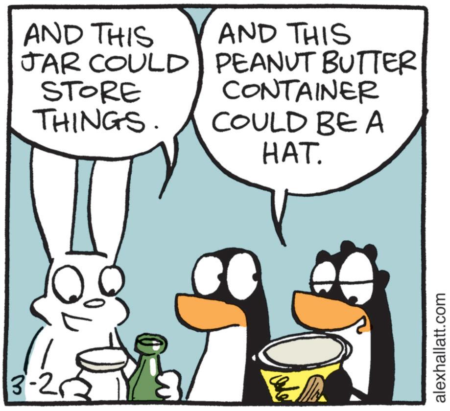 Comic book OCR: 3-26 AND THIS JAR COULD STORE THINGS. AND THIS PEANUT BUTTER CONTAINER COULD BE A HAT. alexhallatt.com 3-26 AND THIS JAR COULD STORE THINGS . AND THIS PEANUT BUTTER CONTAINER COULD BE A HAT . alexhallatt.com