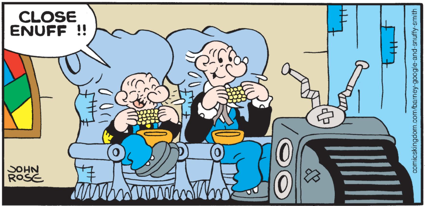 Publication OCR: CLOSE ENUFF !! NHOC ROSE ??? comicskingdom.com/barney-google-and-snuffy-smith ??? CLOSE ENUFF !! NHOC ROSE ??? comicskingdom.com/barney-google-and-snuffy-smith ???