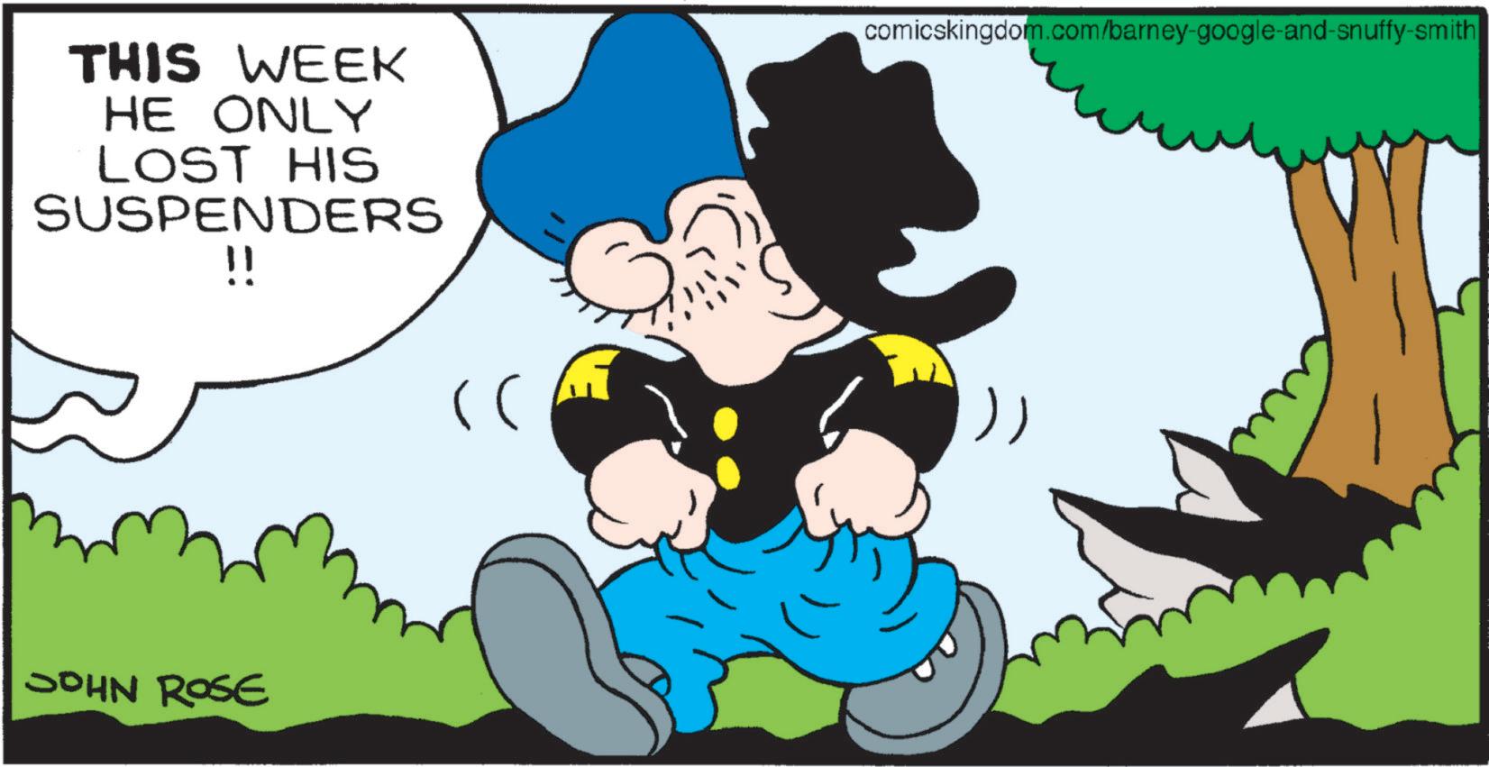 Comic book OCR: THIS WEEK HE ONLY LOST HIS SUSPENDERS !! comicskingdom.com/barney-google-and-snuffy-smith JOHN ROSE (( )) THIS WEEK HE ONLY LOST HIS SUSPENDERS !! comicskingdom.com/barney-google-and-snuffy-smith JOHN ROSE ( ( ) )
