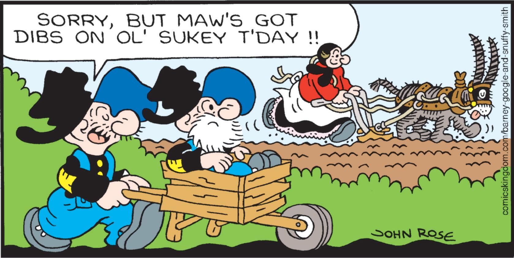 Animation OCR: SORRYBUT MAW'S GOT DIBS ON OL' SUKEY T'DAY !! JOHN ROSE comicskingdom.com/barney-google-and-snuffy-smith SORRYBUT MAW'S GOT DIBS ON OL ' SUKEY T'DAY !! JOHN ROSE comicskingdom.com/barney-google-and-snuffy-smith