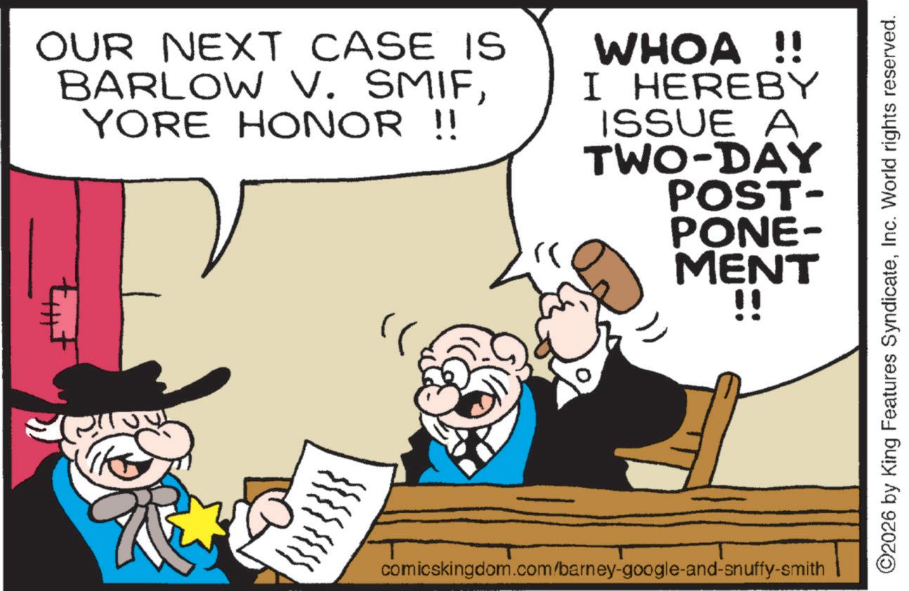 Government OCR: OUR NEXT CASE IS BARLOW V. SMIFYORE HONOR !! " WHOA !! I HEREBY ISSUE A TWO-DAY POST- PONE- MENT !! comicskingdom.com/barney-google-and-snuffy-smith ©2026 by King Features SyndicateInc. World rights reserved. OUR NEXT CASE IS BARLOW V. SMIFYORE HONOR !! " WHOA !! I HEREBY ISSUE A TWO - DAY POST- PONE- MENT !! comicskingdom.com/barney-google-and-snuffy-smith © 2026 by King Features SyndicateInc. World rights reserved .
