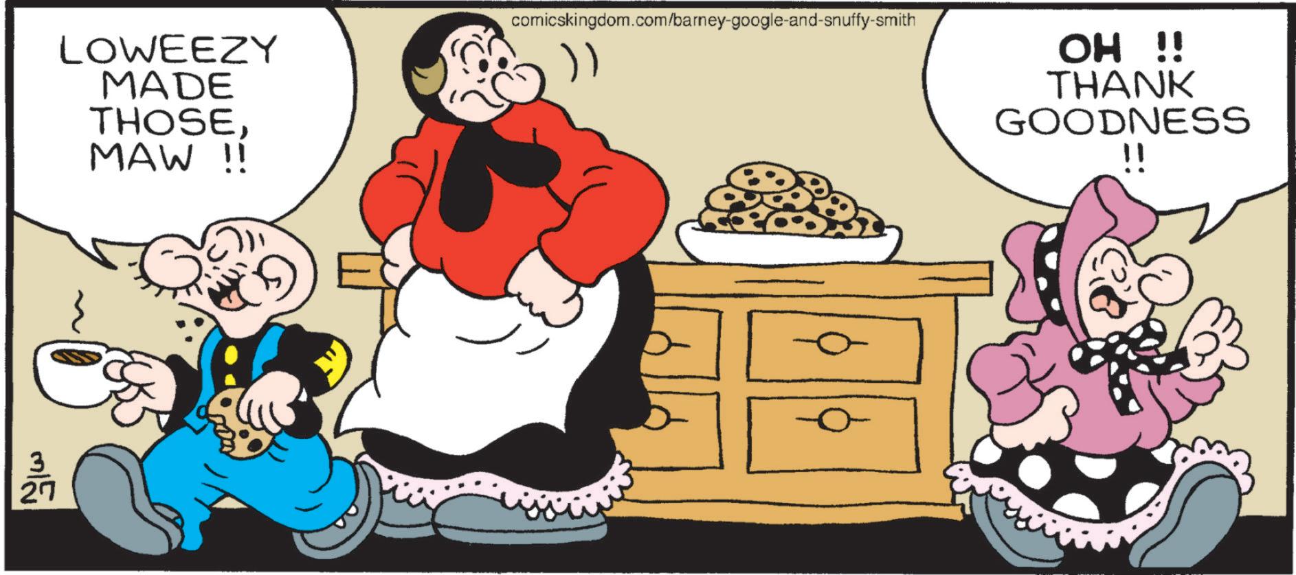 Pleased OCR: 3 mla 27 LOWEEZY MADE THOSEMAW !! comicskingdom.com/barney-google-and-snuffy-smith OH !! THANK GOODNESS !! 3 mla 27 LOWEEZY MADE THOSEMAW !! comicskingdom.com/barney-google-and-snuffy-smith OH !! THANK GOODNESS !!