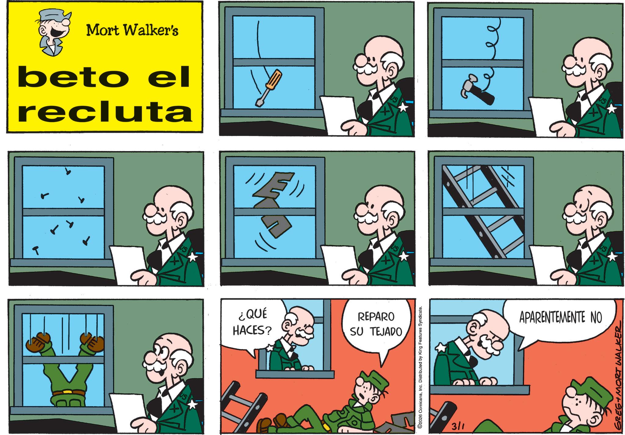 Photo caption OCR: Mort Walker's beto el recluta ? G ¿QUÉ HACES? REPARO SU TEJADO C2026 ComicanaInc. Distributed by King Features Syndicate. 3/1 APARENTEMENTE NO US GREG MORT WALKER Mort Walker's beto el recluta ? G ¿ QUÉ HACES ? REPARO SU TEJADO C2026 ComicanaInc. Distributed by King Features Syndicate . 3/1 APARENTEMENTE NO US GREG MORT WALKER