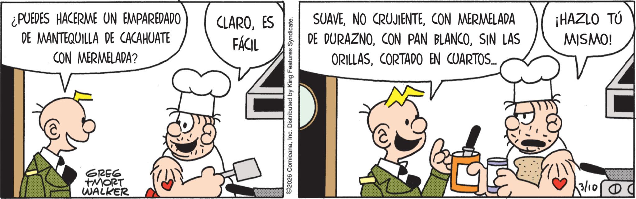 Cook OCR: ¿PUEDES HACERME UN EMPAREDADO DE MANTEQUILLA DE CACAHUATE CON MERMELADA? GREG +MORT WALKER CLAROES FÁCIL ©2026 ComicanaInc. Distributed by King Features Syndicate. SUAVECON MERMELADA DE DURAZNOSIN LAS ORILLASCORTADO EN CUARTOS... ¡HAZLO TÚ MISMO! 3/10?C ¿ PUEDES HACERME UN EMPAREDADO DE MANTEQUILLA DE CACAHUATE CON MERMELADA ? GREG + MORT WALKER CLAROES FÁCIL © 2026 ComicanaInc. Distributed by King Features Syndicate . SUAVENO CRUJIENTECON MERMELADA DE DURAZNOCON PAN BLANCOSIN LAS ORILLASCORTADO EN CUARTOS ... ¡ HAZLO TÚ MISMO ! 3 / 10?C