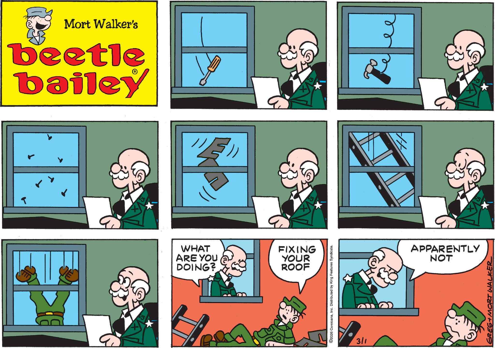 Animation OCR: Mort Walker's beetle bailey WHAT ARE YOU DOING? FIXING YOUR ROOF US C2026 ComicanaInc. Distributed by King Features Syndicate. 3/1 APPARENTLY NOT GREG MORT WALKER Mort Walker's beetle bailey WHAT ARE YOU DOING ? FIXING YOUR ROOF US C2026 ComicanaInc. Distributed by King Features Syndicate . 3/1 APPARENTLY NOT GREG MORT WALKER