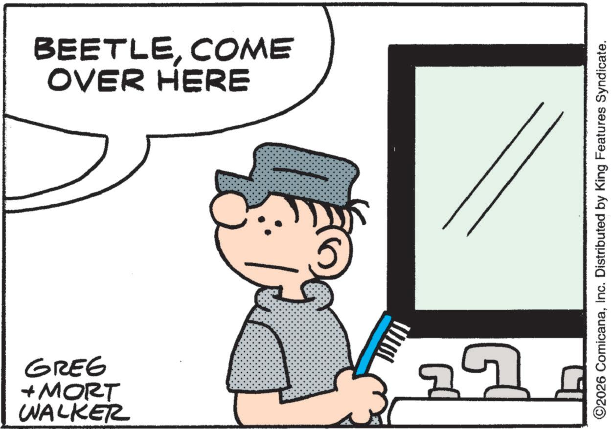Pleased OCR: 9329 WALKER + MORT OVER HERE BEETLECOME ©2026 ComicanaInc. Distributed by King Features Syndicate. 9329 WALKER + MORT OVER HERE BEETLECOME © 2026 ComicanaInc. Distributed by King Features Syndicate .