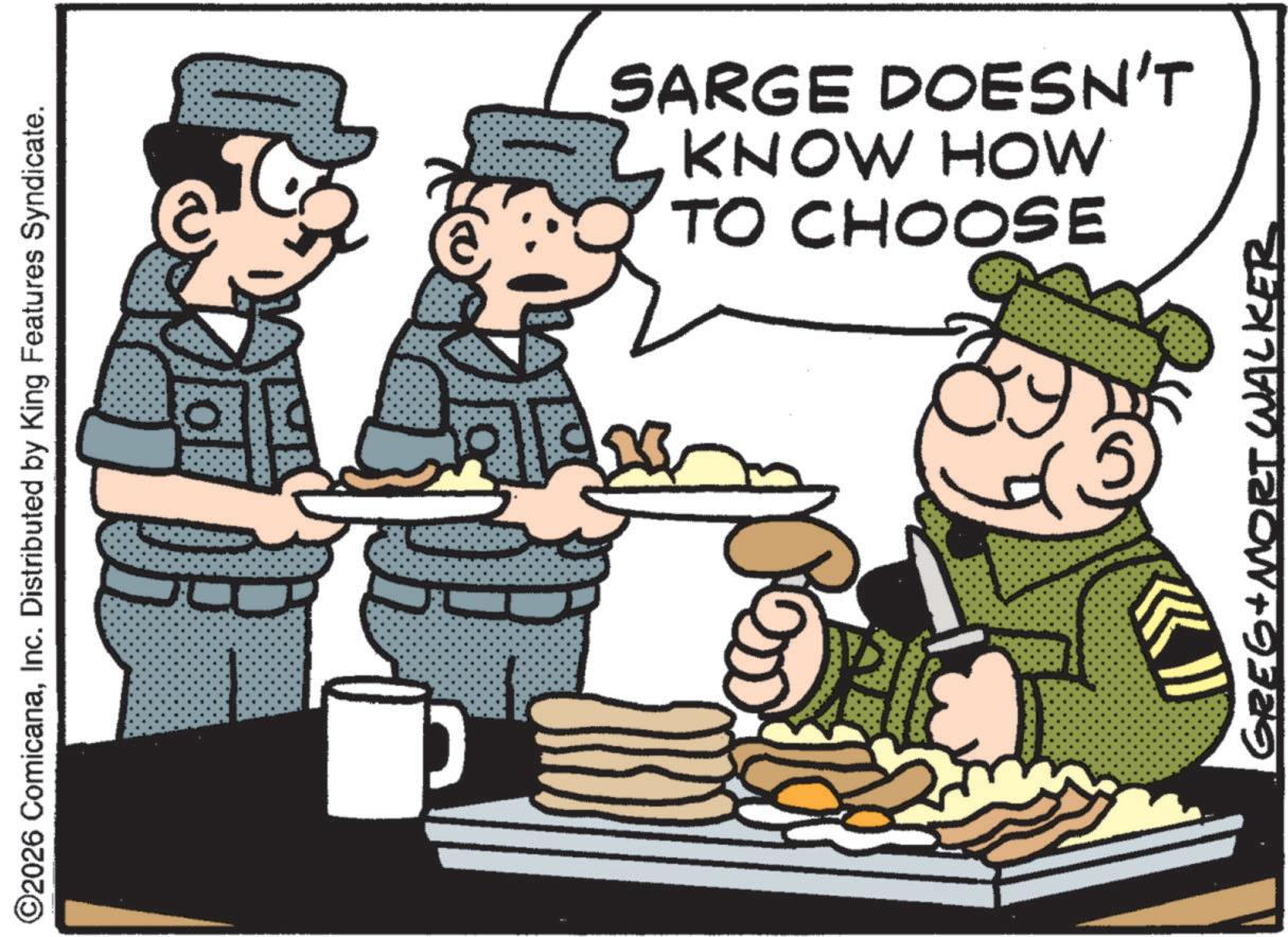 Fiction OCR: ©2026 ComicanaInc. Distributed by King Features Syndicate. D Bood & TO CHOOSE KNOW HOW SARGE DOESN'T ?? GREG MORT WALKER © 2026 ComicanaInc. Distributed by King Features Syndicate . D Bood & TO CHOOSE KNOW HOW SARGE DOESN'T ?? GREG MORT WALKER