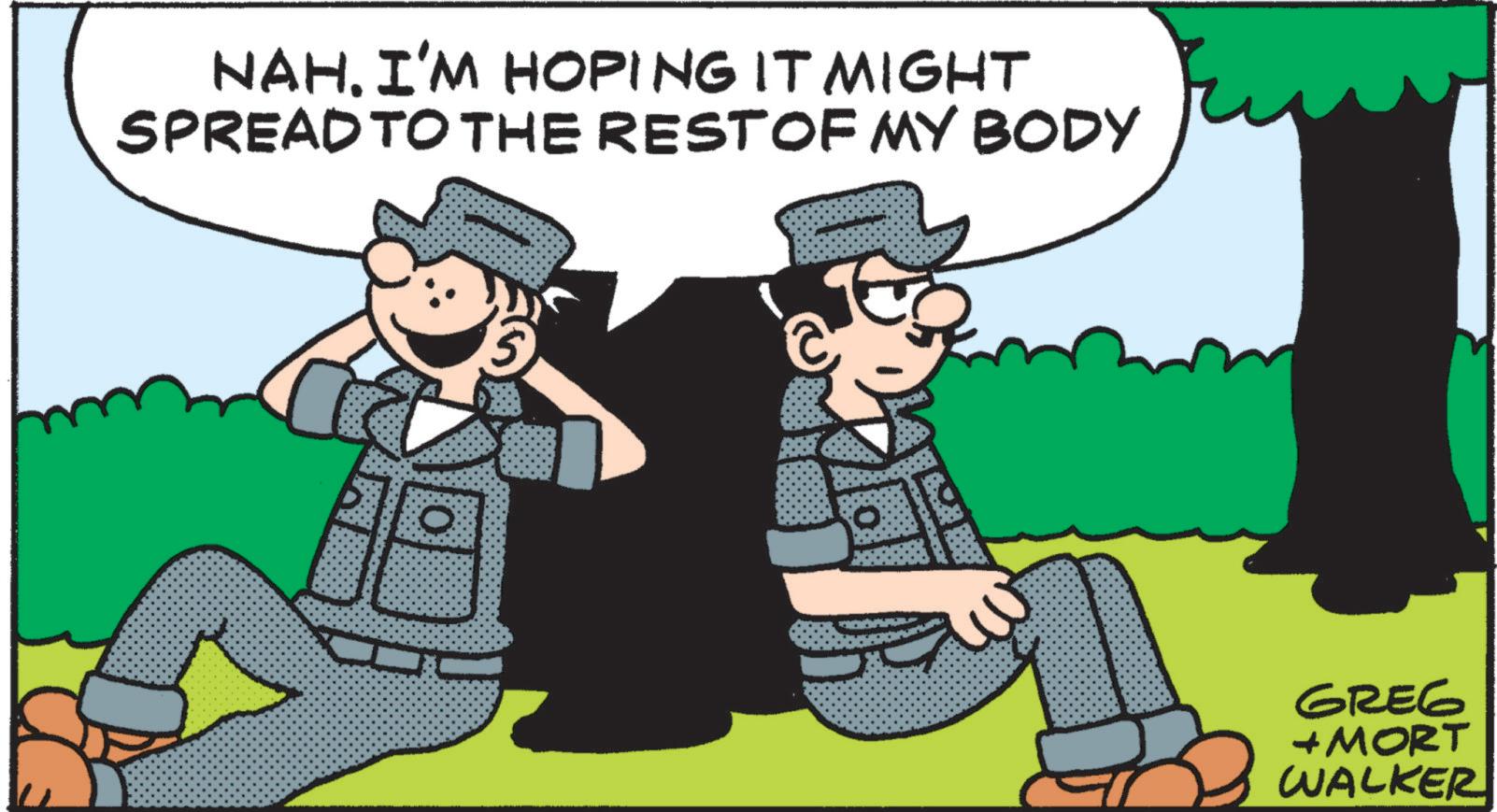 Animated cartoon OCR: NAH. I'M HOPING IT MIGHT SPREAD TO THE REST OF MY BODY GREG + MORT WALKER NAH . I'M HOPING IT MIGHT SPREAD TO THE REST OF MY BODY GREG + MORT WALKER