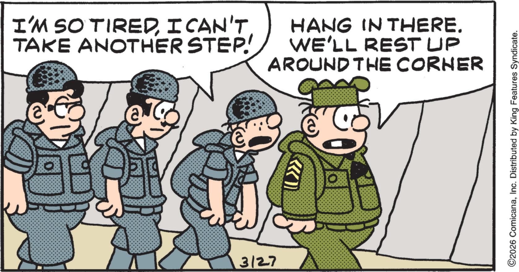 Comic book OCR: I'M SO TIREDI CAN'T TAKE ANOTHER STEP! HANG IN THERE. WE'LL REST UP AROUND THE CORNER ? 3127 » ©2026 ComicanaInc. Distributed by King Features Syndicate. I'M SO TIREDI CAN'T TAKE ANOTHER STEP ! HANG IN THERE . WE'LL REST UP AROUND THE CORNER ? 3127 » © 2026 ComicanaInc. Distributed by King Features Syndicate .