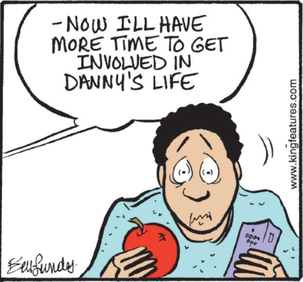 Fiction OCR: - NOW I'LL HAVE MORE TIME TO GET INVOLVED IN DANNY'S LIFE Emfundy AT 0000 0 www.kingfeatures.com - NOW I'LL HAVE MORE TIME TO GET INVOLVED IN DANNY'S LIFE Emfundy AT 0000 0 www.kingfeatures.com
