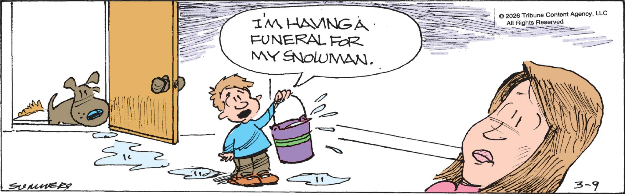 Fiction OCR: SUMMERS 15 I'M HAVING A FUNERAL FOR MY SNOWMAN. © 2026 Tribune Content AgencyLLC All Rights Reserved 3-9 SUMMERS 15 I'M HAVING A FUNERAL FOR MY SNOWMAN . © 2026 Tribune Content AgencyLLC All Rights Reserved 3-9