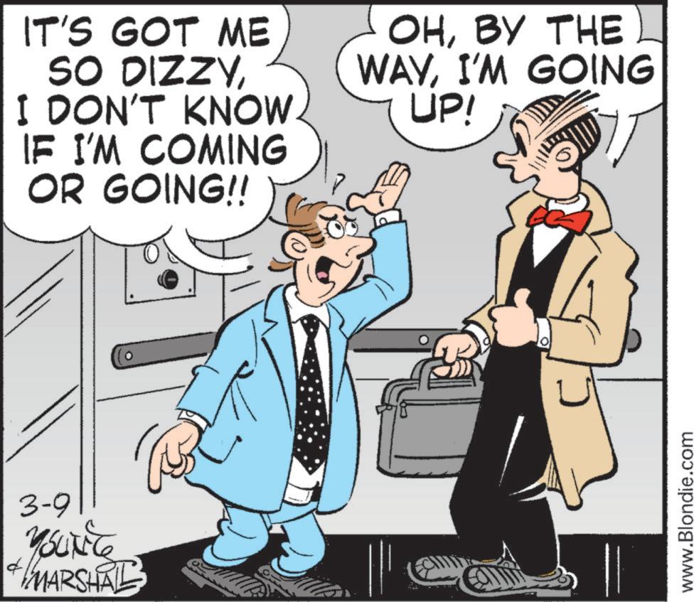 Comics OCR: 3-9 +YOUNG + MARSHAL IT'S GOT ME SO DIZZYI DON'T KNOW IF I'M COMING OR GOING!! OHBY THE WAYI'M GOING UP! www.Blondie.com 3-9 + YOUNG + MARSHAL IT'S GOT ME SO DIZZYI DON'T KNOW IF I'M COMING OR GOING !! OHBY THE WAYI'M GOING UP ! www.Blondie.com