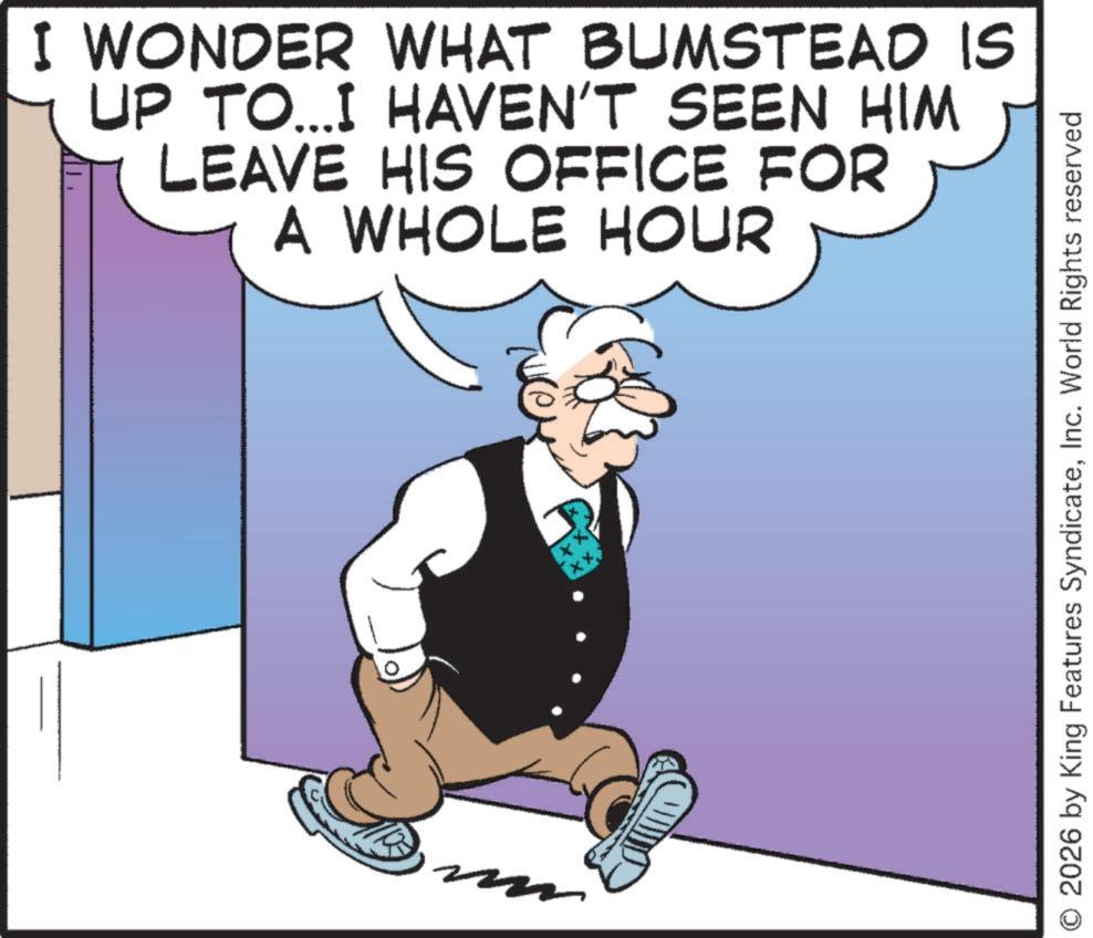 Businessperson OCR: I WONDER WHAT BUMSTEAD IS UP TO...I HAVEN'T SEEN HIM LEAVE HIS OFFICE FOR A WHOLE HOUR m ? ** O 2026 by King Features SyndicateInc. World Rights reserved I WONDER WHAT BUMSTEAD IS UP TO ... I HAVEN'T SEEN HIM LEAVE HIS OFFICE FOR A WHOLE HOUR m ? ** O 2026 by King Features SyndicateInc. World Rights reserved