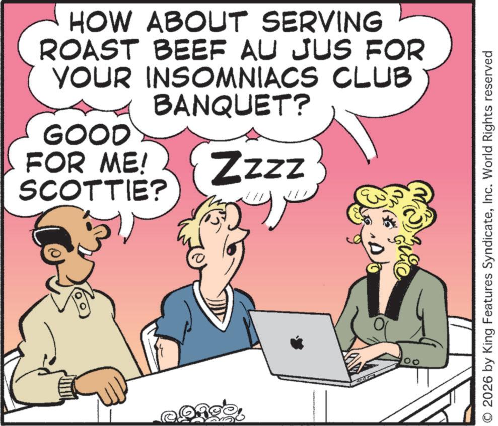 Animation OCR: HOW ABOUT SERVING ROAST BEEF AU JUS FOR YOUR INSOMNIACS CLUB GOOD BANQUET? FOR ME! SCOTTIE? Zzzz M © 2026 by King Features SyndicateInc. World Rights reserved HOW ABOUT SERVING ROAST BEEF AU JUS FOR YOUR INSOMNIACS CLUB GOOD BANQUET ? FOR ME ! SCOTTIE ? Zzzz M © 2026 by King Features SyndicateInc. World Rights reserved
