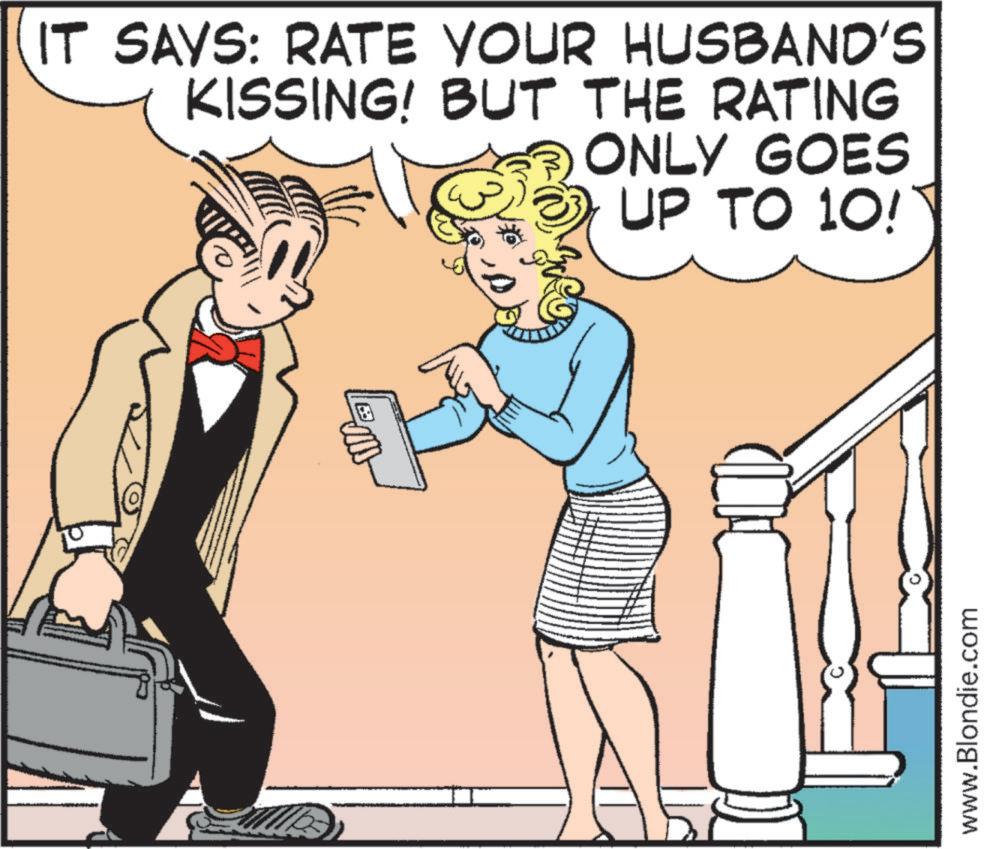 Publication OCR: IT SAYS: RATE YOUR HUSBAND'S KISSING! BUT THE RATING ONLY GOES UP TO 10! www.Blondie.com IT SAYS : RATE YOUR HUSBAND'S KISSING ! BUT THE RATING ONLY GOES UP TO 10 ! www.Blondie.com