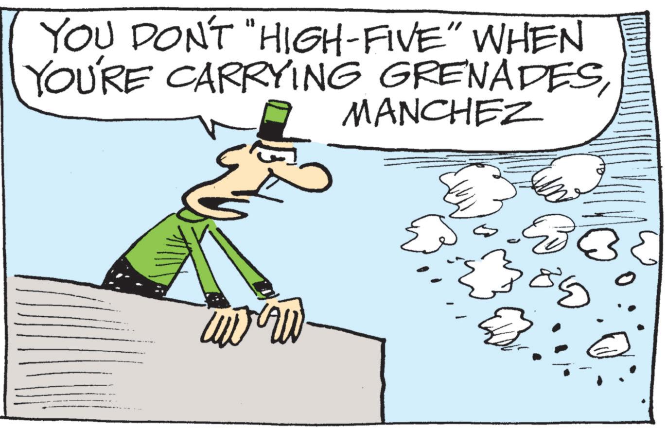 Fiction OCR: YOU DON'T "HIGH-FIVE" WHEN YOU'RE CARRYING GRENADESMANCHEZ 3386 ??? YOU DON'T " HIGH - FIVE " WHEN YOU'RE CARRYING GRENADESMANCHEZ 3386 ???