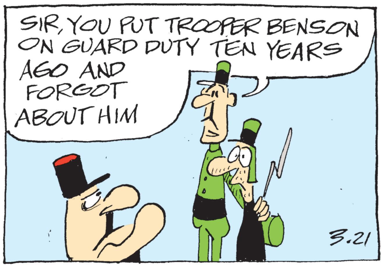 Animated cartoon OCR: SIRYOU PUT TROOPER BENSON ON GUARD DUTY TEN YEARS AGO AND FORGOT ABOUT HIM 3.21 SIRYOU PUT TROOPER BENSON ON GUARD DUTY TEN YEARS AGO AND FORGOT ABOUT HIM 3.21