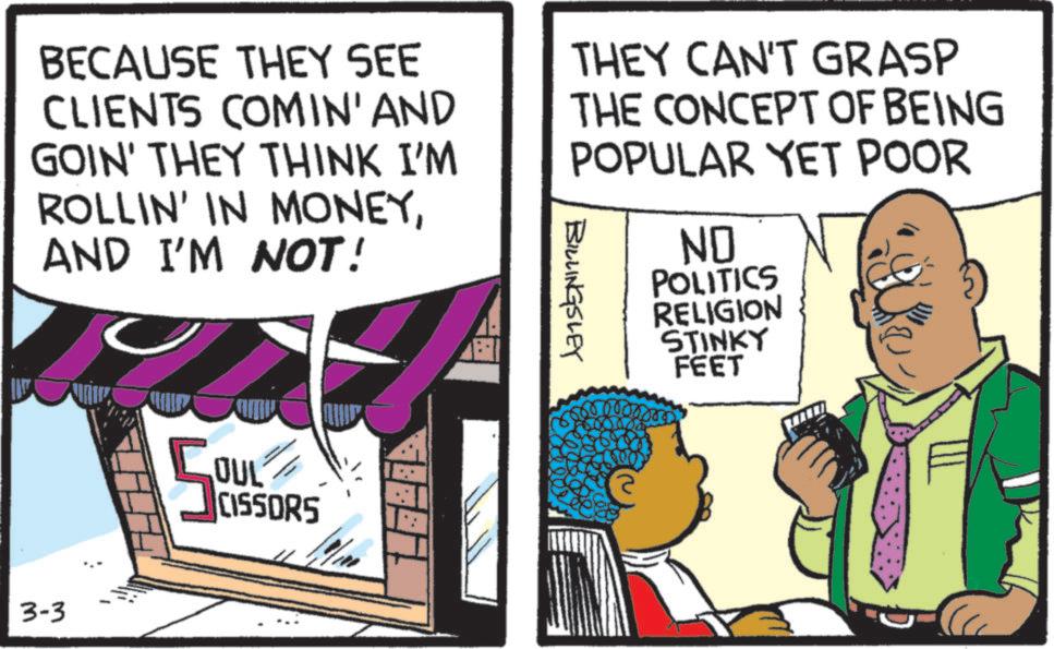 Comic book OCR: BECAUSE THEY SEE CLIENTS COMIN' AND GOIN' THEY THINK I'M ROLLIN' IN MONEYAND I'M NOT! BILLINGSLEY THEY CAN'T GRASP THE CONCEPT OF BEING POPULAR YET POOR NO POLITICS RELIGION STINKY FEET 3-3 5: KUTION OUL CISSORS BECAUSE THEY SEE CLIENTS COMIN ' AND GOIN ' THEY THINK I'M ROLLIN ' IN MONEYAND I'M NOT ! BILLINGSLEY THEY CAN'T GRASP THE CONCEPT OF BEING POPULAR YET POOR NO POLITICS RELIGION STINKY FEET 3-3 5 : KUTION OUL CISSORS